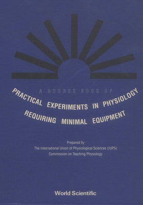 A Source Book of Practical Experiments in Physiology Requiring Minimal Equipment by Intl Union Physiological Sci