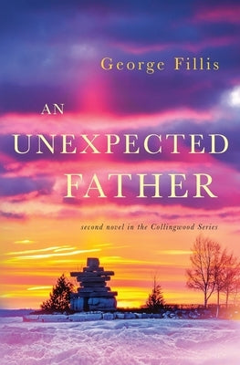 An Unexpected Father: second novel in the Collingwood Series by Fillis, George