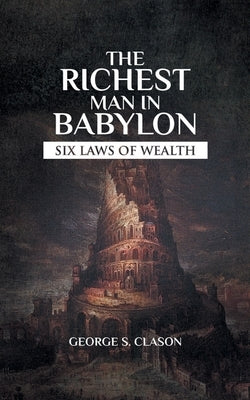 The Richest Man In Babylon: Rules On How Money Works by Clason, George Samuel