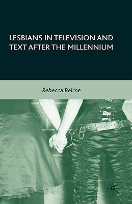 Lesbians in Television and Text After the Millennium by Beirne, R.
