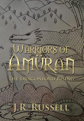Warriors of Amüran: The Dragonlord Rising by Russell, J. R.