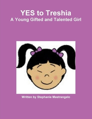 YES to Treshia A Young Gifted and Talented Girl by Mastrangelo, Stephanie