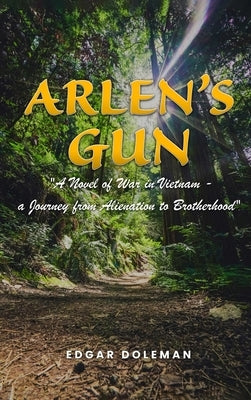 Arlen's Gun: A Novel of War in Vietnam - a Journey from Alienation to Brotherhood by Doleman, Edgar