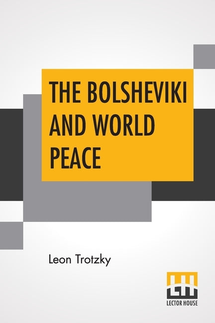 The Bolsheviki And World Peace: Introduction By Lincoln Steffens by Trotzky, Leon
