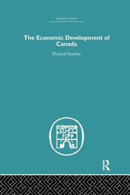 The Economic Development of Canada by Pomfret, Richard
