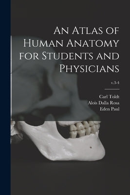 An Atlas of Human Anatomy for Students and Physicians; v.3-4 by Toldt, Carl 1840-1920