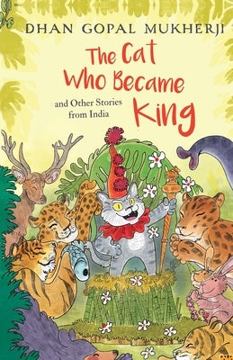 The Cat Who Became King and Other Stories from India by Mukherji, Dhan Gopal