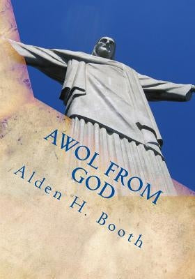 Awol From God by Booth, Alden H.