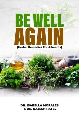 Be Well Again: Herbal Remedies for Ailments by Patel, Rajesh
