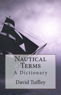 Nautical Terms: A Dictionary by Tuffley, David