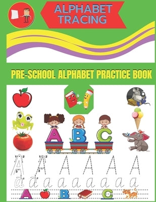 Alphabet Tracing Pre-School Alphabet Practice Book: Gift For Kid ( Writing And Practice Capital And Small Letter A to Z ) by Ahmed, Tofayel