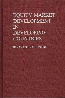 Equity Market Development in Developing Countries by Sudweeks, Bryan Lorin