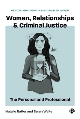 Women, Relationships & Criminal Justice: The Personal and Professional by Waite, Sarah