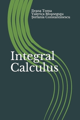 Integral Calculus: An Introduction, with applications and exercises by Mosnegutu, Valerica