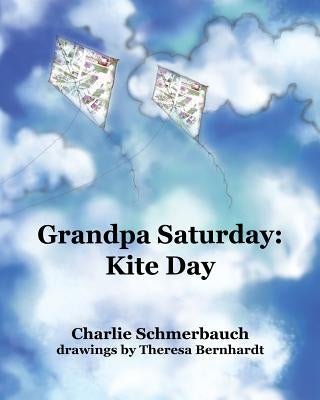 Grandpa Saturday: Kite Day by Bernhardt, Theresa