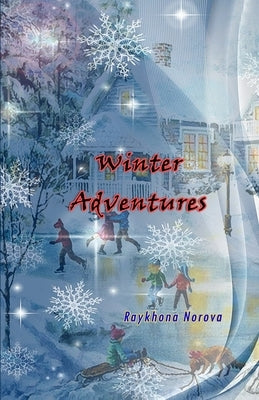 Winter Adventures: (Novel) by Raykhona Norova