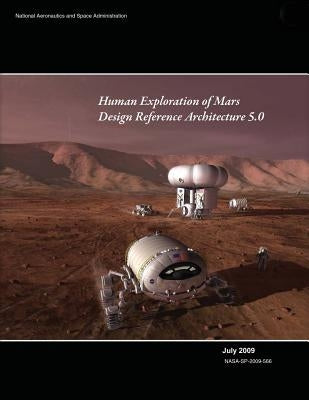 Human Exploration of Mars: Design Reference Architecture 5.0 by Administration, National Aeronautics and
