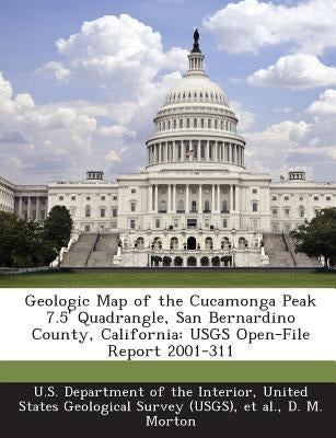 Geologic Map of the Cucamonga Peak 7.5' Quadrangle, San Bernardino County, California: Usgs Open-File Report 2001-311 by Morton, D. M.