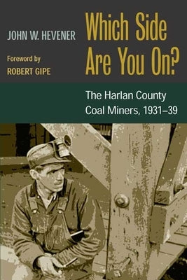 Which Side Are You On?: The Harlan County Coal Miners, 1931-39 by Hevener, John W.