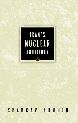 Iran's Nuclear Ambitions by Chubin, Shahram