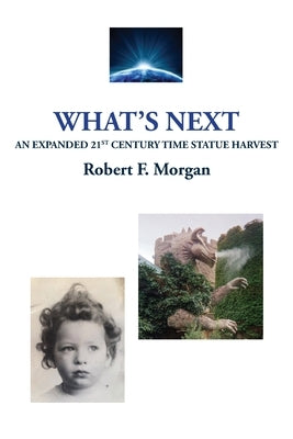 What's Next: An Expanded 21st Time Statue Harvest by Morgan, Robert F.
