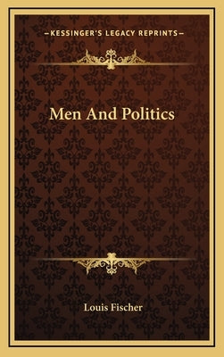 Men And Politics by Fischer, Louis