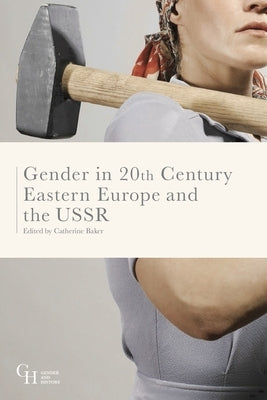 Gender in Twentieth-Century Eastern Europe and the USSR by Baker, Catherine