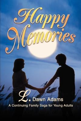 Happy Memories: A Continuing Family Saga for Young Adults by Adams, L. Dawn