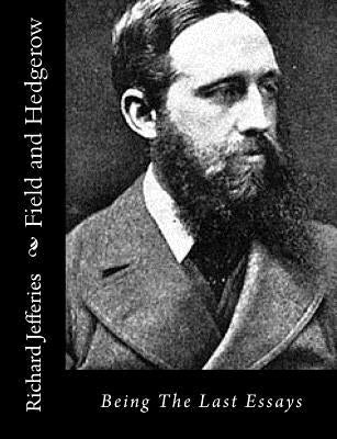 Field and Hedgerow: Being The Last Essays by Jefferies, Richard