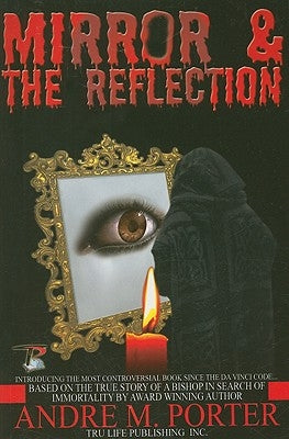 Mirror & the Reflection by Porter, Andre M.