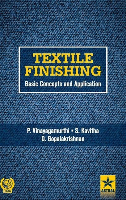 Textile Finishing: Basic Concepts and Application by Gopalakrishnan, D. Et Al