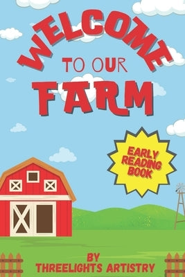 Welcome to our Farm: Early reading book by Artistry, Threelights