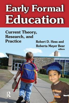Early Formal Education: Current Theory, Research, and Practice by Hess, Robert