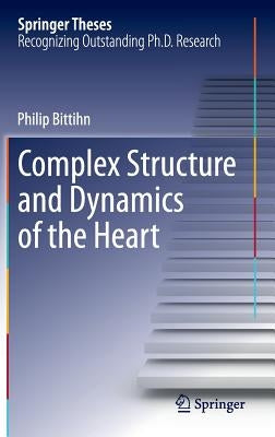 Complex Structure and Dynamics of the Heart by Bittihn, Philip