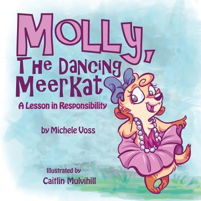 Molly, the Dancing Meerkat: A Lesson in Responsibility by Voss, Michele
