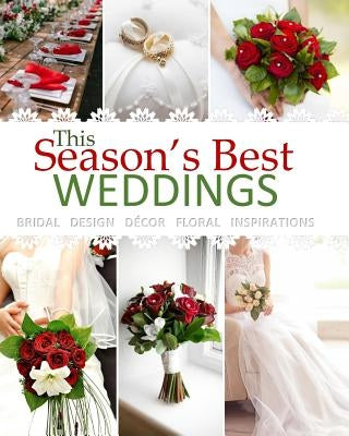 Season's Best Weddings: Bridal Design Decor Floral Inspirations February 2017 Beautiful Wedding Book with Wedding Invitations in all Departmen by Season's Best Magazines