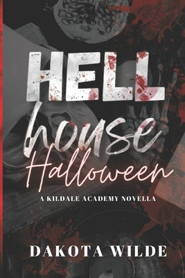 Hell House Halloween: A Kildale Academy Novella by Wilde, Dakota