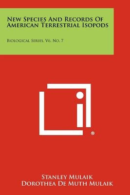 New Species and Records of American Terrestrial Isopods: Biological Series, V6, No. 7 by Mulaik, Stanley