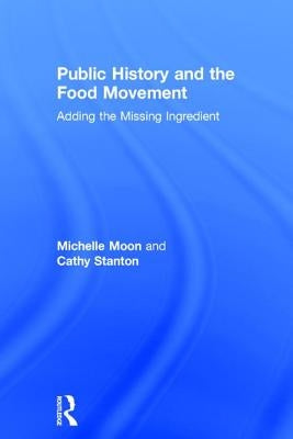Public History and the Food Movement: Adding the Missing Ingredient by Moon, Michelle
