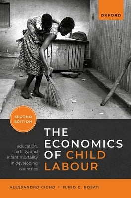 The Economics of Child Labour: Education, Fertility, and Infant Mortality in Developing Countries by Cigno, Alessandro