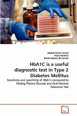 HbA1C is a useful diagnostic test in Type 2 Diabetes Mellitus by Ismail, Adibah Hanim