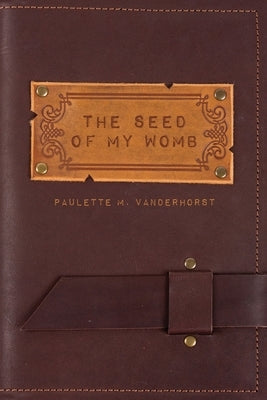 The Seed of My Womb by Vanderhorst, Paulette M.