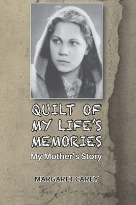 Quilt of My Life's Memories: My Mother's Story by Carey, Margaret