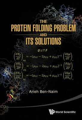 The Protein Folding Problem and Its Solutions by Ben-Naim, Arieh