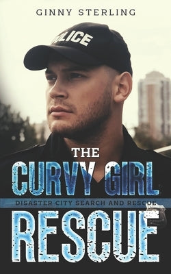 The Curvy Girl Rescue: A K-9 Handler Romance (Disaster City Search and Rescue Book 23) by Sterling, Ginny