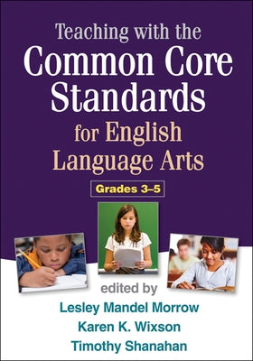 Teaching with the Common Core Standards for English Language Arts, Grades 3-5 by Morrow, Lesley Mandel