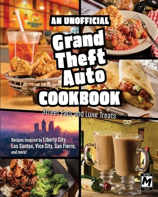 An Unofficial Grand Theft Auto Cookbook: Street Eats and Luxe Treats by Melendez, Jarrett