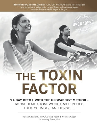 The Toxin Factor: 21-Day Detox with the Upgraders(r) Method - Boost Health, Lose Weight, Sleep Better, Look Younger, and Thrive ... by Sartor, Henning