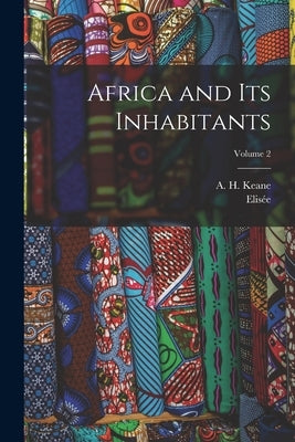 Africa and Its Inhabitants; Volume 2 by Reclus, Elisée 1830-1905
