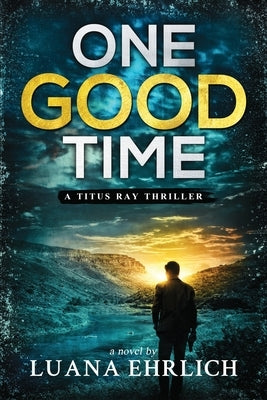 One Good Time: A Titus Ray Thriller by Ehrlich, Luana